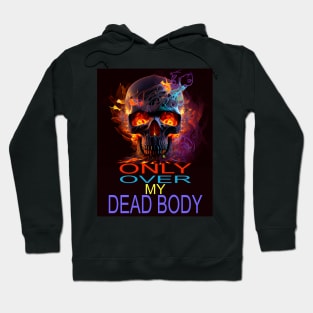 ONLY OVER MY DEAD BODY Hoodie